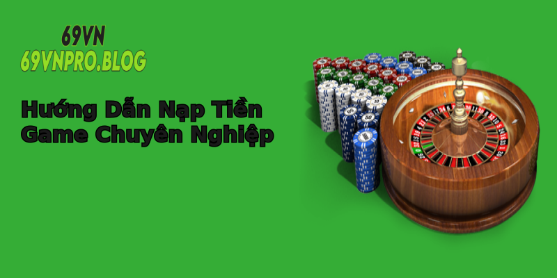 Hướng Dẫn Nạp Tiền Game Chuyên Nghiệp Hướng Dẫn Nạp Tiền Game Chuyên Nghiệp