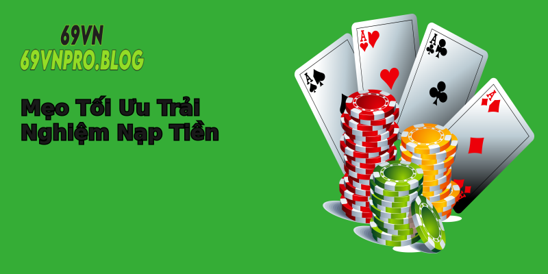 Mẹo Tối Ưu Trải Nghiệm Nạp Tiền Mẹo Tối Ưu Trải Nghiệm Nạp Tiền
