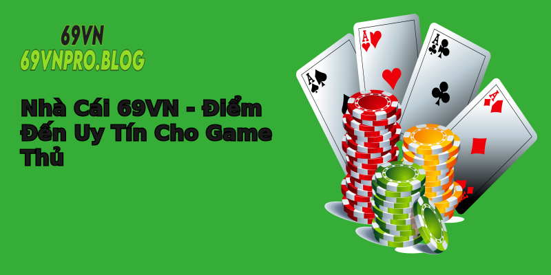 Nhà Cái 69VN - Điểm Đến Uy Tín Cho Game Thủ Nhà Cái 69VN - Điểm Đến Uy Tín Cho Game Thủ